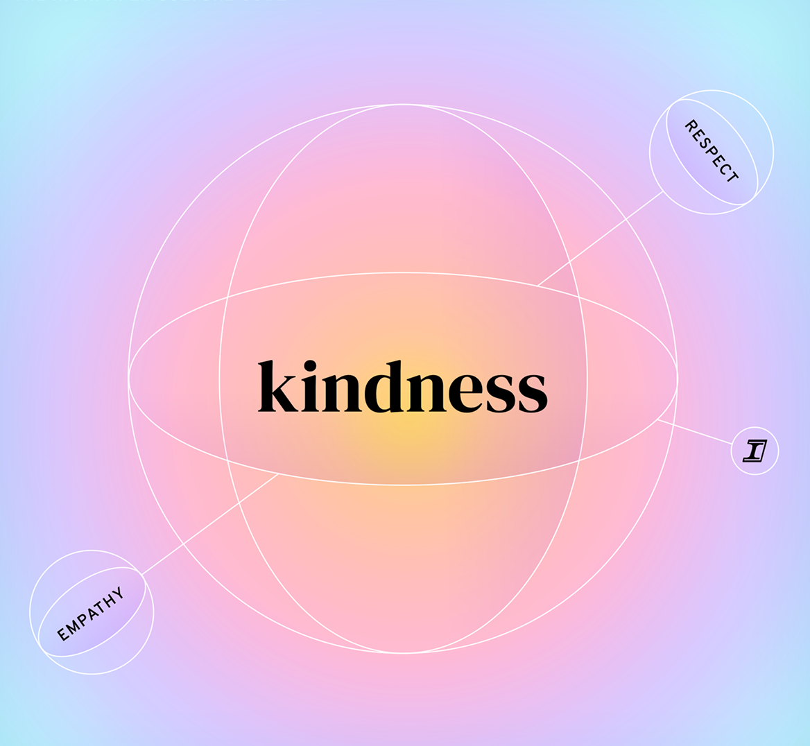 Kindness comes first and is the core of our culture
