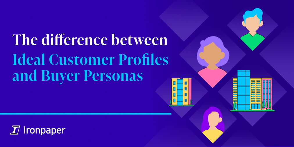 Post 1 - The difference between Ideal Customer Profiles and Buyer Personas