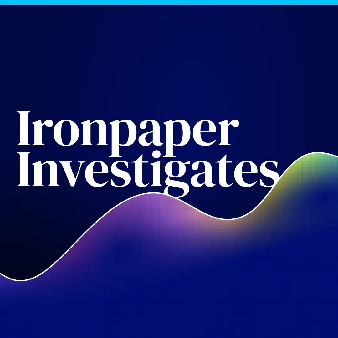 Ironpaper Investigates